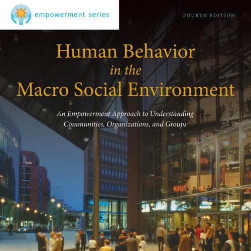 Human Behavior in the Macro Social Environment 4th Edition by Karen K. Kirst-Ashman
