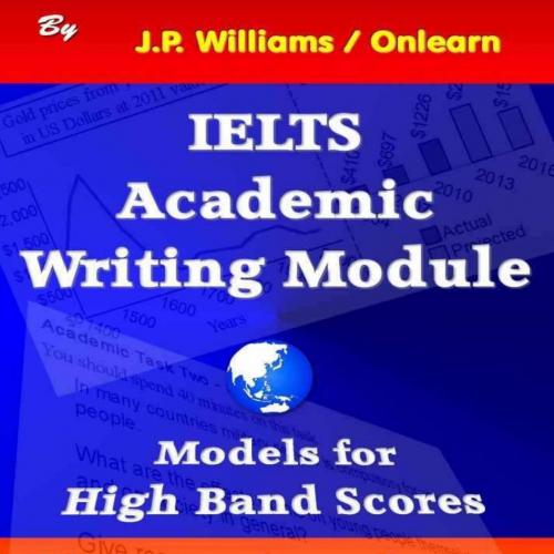 IELTS Academic Writing Module_ Models for High Band Scores by J.P. Williams