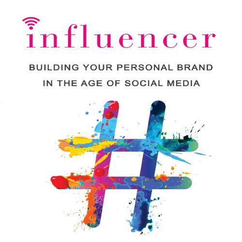 Influencer_ Building Your Personal Brand in the Age of Social Media - Brittany Hennessy