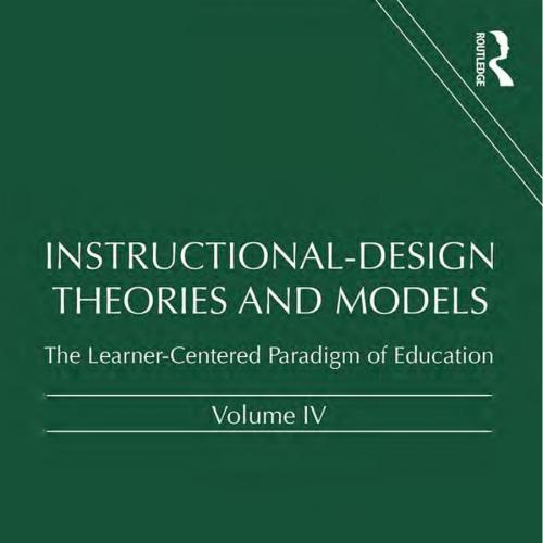 Instructional-Design Theories and Models, Volume IV_ The Learneation - Reigeluth, Charles M.,Beatty, Brian J.,Myers, Rodney D_