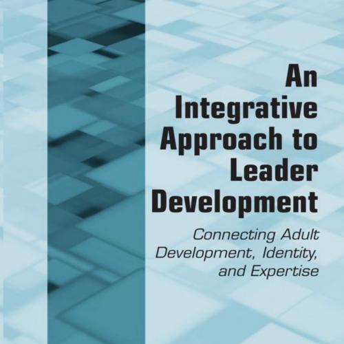 Integrative Approach to Leader Development Connecting Adult Devy, An - David V. Day & Michelle M. Harrison & Stanley M. Halpin