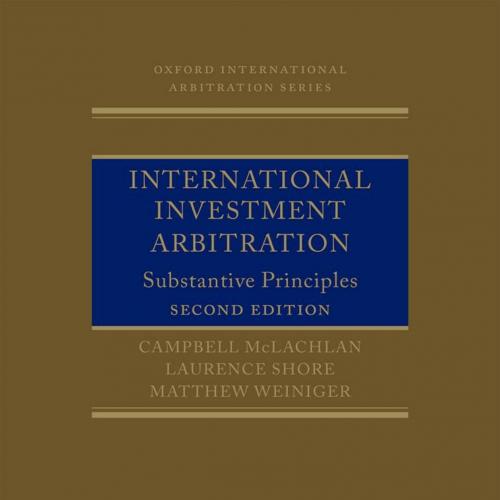 International Investment Arbitration Substantive Principles - Campbell McLachlan & Laurence Shore & Matthew Weiniger