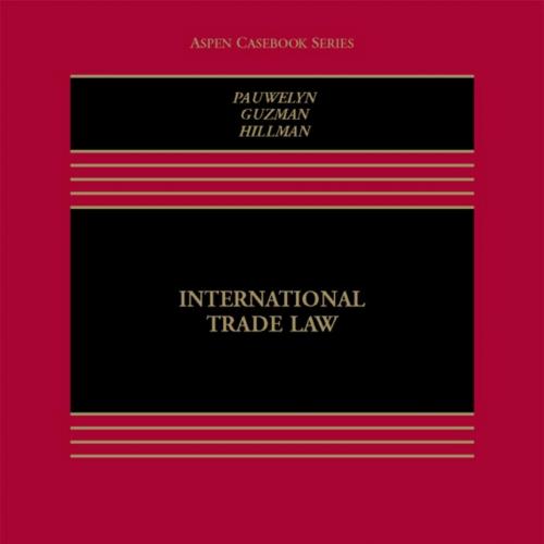 International Trade Law (Aspen Casebook Series) - Joost H.B. Pauwelyn & Andrew Guzman & Jennifer A. Hillman