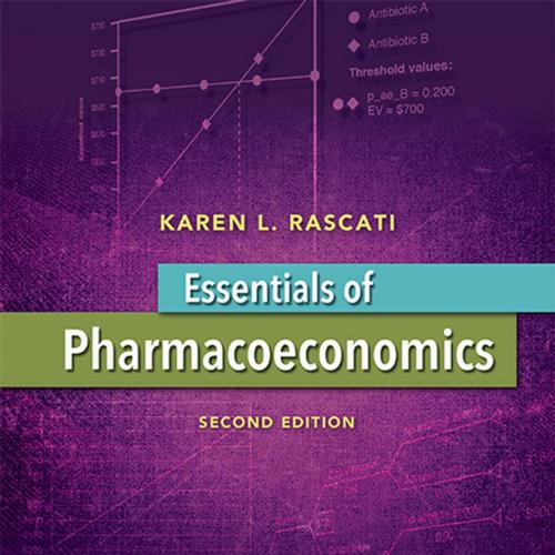 Essentials of Pharmacoeconomics, 2nd Edition - Karen L. Rascati & PhD