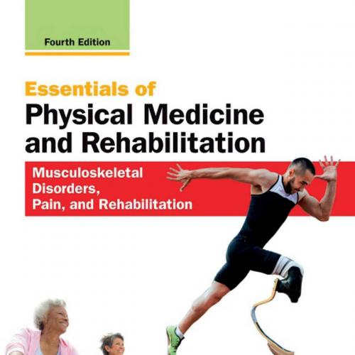 Essentials of Physical Medicine and Rehabilitation_ Musculoskeletal Disorders, Pain, and Rehabilitation