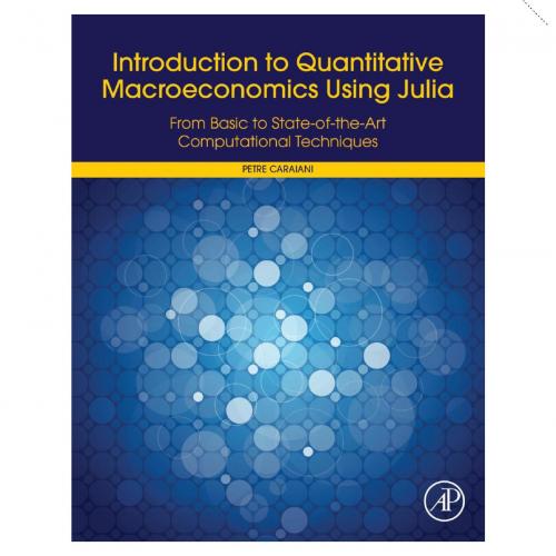 Introduction to Quantitative Macroeconomics with Julia State-Ohe-Art Dynamic Stochastic General Equilibrium Models - Wei Zhi