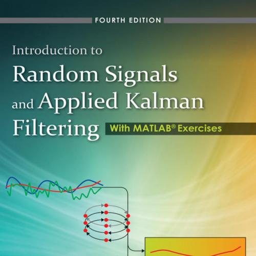 Introduction to Random Signals and Applied Kalman Filtering_ with MATLAB(r) Exercises