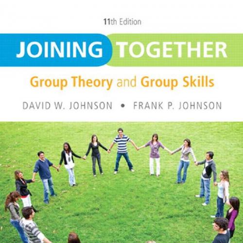 Joining Together Group Theory and Group Skills 11th Edition by David W. Johnson