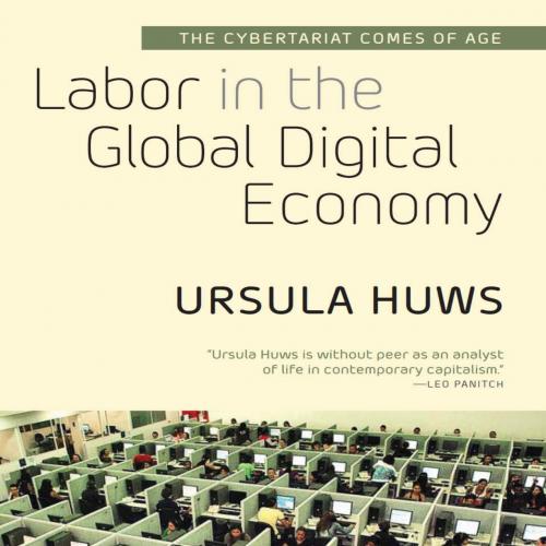 Labor in the Global Digital Economy The Cybertariat Comes of Age - Huws, Ursula