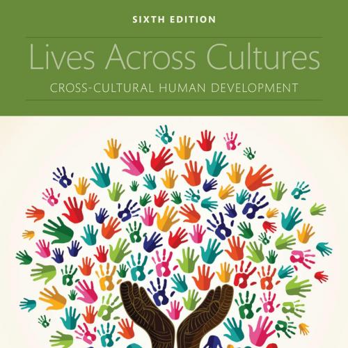 Lives Across Cultures Cross-Cultural Human Development 6th Edition