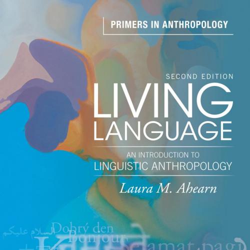 Living Language An Introduction to Linguistic Anthropology 2nd Edition - Laura M. Ahearn