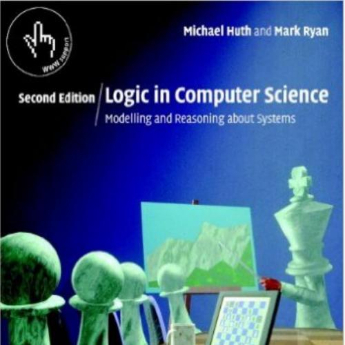 Logic in Computer Science Modelling and Reasoning about Systems 2e
