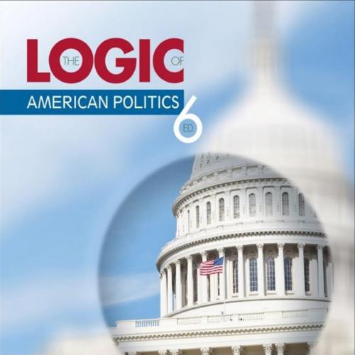 Logic of American Politics 6th Edition, The