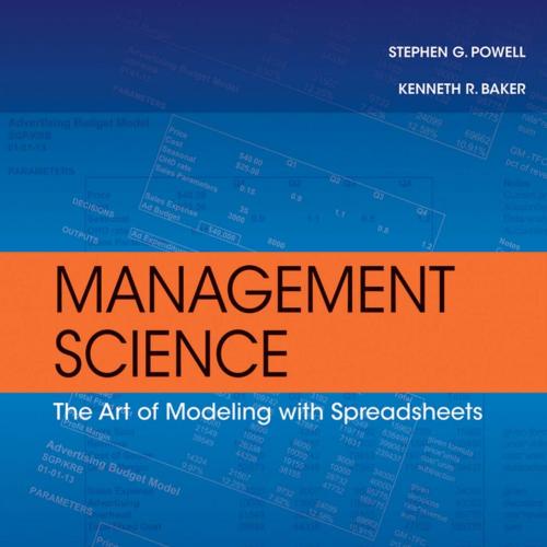 Management Science The Art of Modeling with Spreadsheets 4th Edition - Stephen G. Powell & Kenneth R. Baker