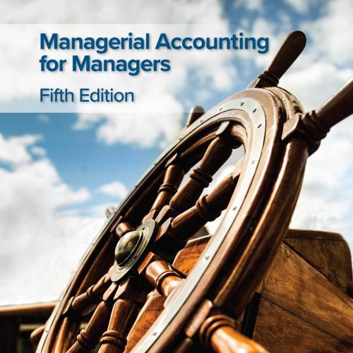 Managerial Accounting for Managers 5th Edition Eric Noreen - Wei Zhi