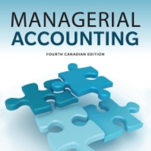 Managerial Accounting, 4th Fourth Canadian Edition by Karen W. Braun - Wei Zhi