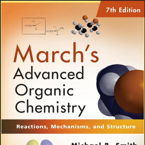 March's Advanced Organic Chemistry Reactions, Mechanisms, and Structure 7e - Smith, Michael B_