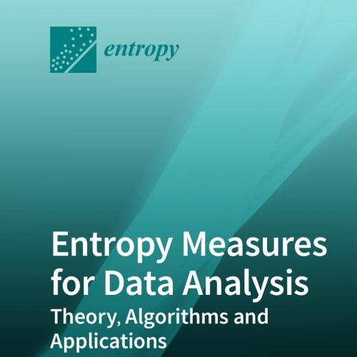 Mdpi AG Entropy Measures for Data Analysis Theory Algorithms and Applications 3039280325 - Wei Zhi