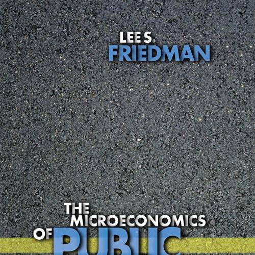 Microeconomics of Public Po - Lee S. Friedman, The - Lee S. Friedman