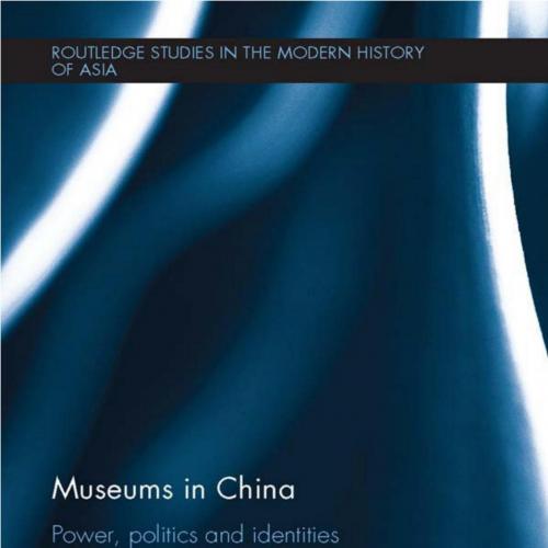 Museums in China_ Power, Politics and Identities (Routledge Studies in the - Administrator