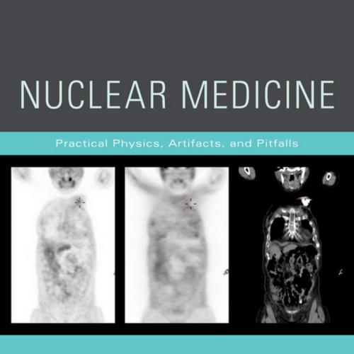 Nuclear Medicine_ Practical Physics, Artifacts, and Pitfalls