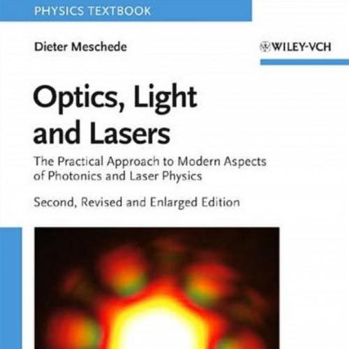 Optics, Light and Lasers_ The Practical Approach to Modern Aspects of Photonics and Laser Physics, Second Edition