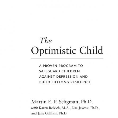 Optimistic Child A Proven Program to Safeguard Children Against Depression and Build Lifelong Resilience, The