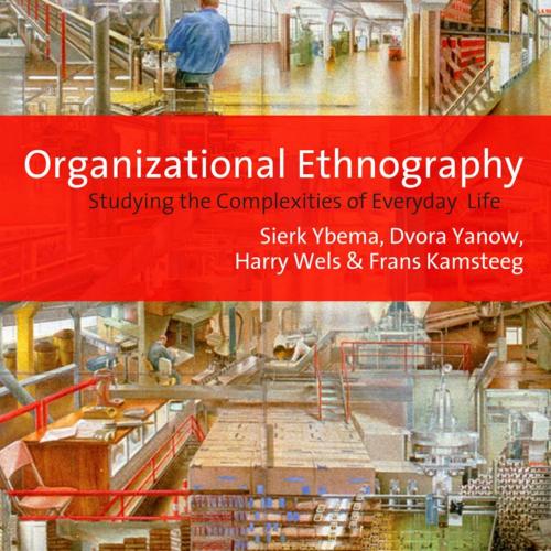 Organizational Ethnography_ Studying the Complexities of Everyday Life - Ybema, Sierk