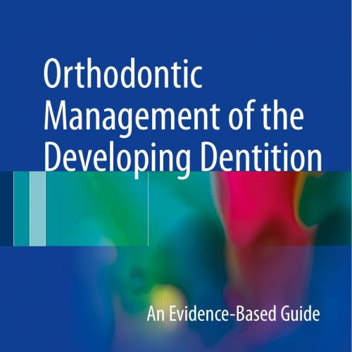 Orthodontic Management of the Developing Dentition_ An Evidence-Based Guide 1th
