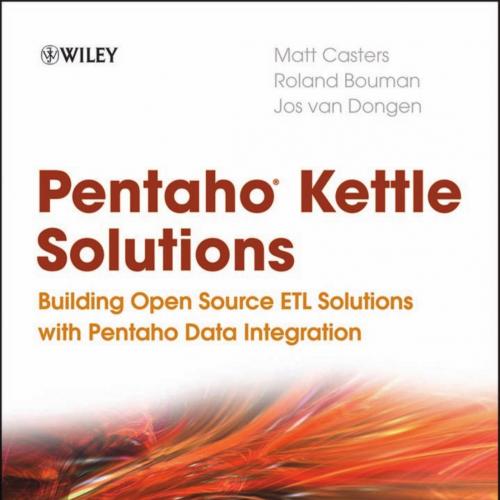 Pentaho Kettle Solutions- Building Open Source ETL Solutions with Pentaho Data Integration