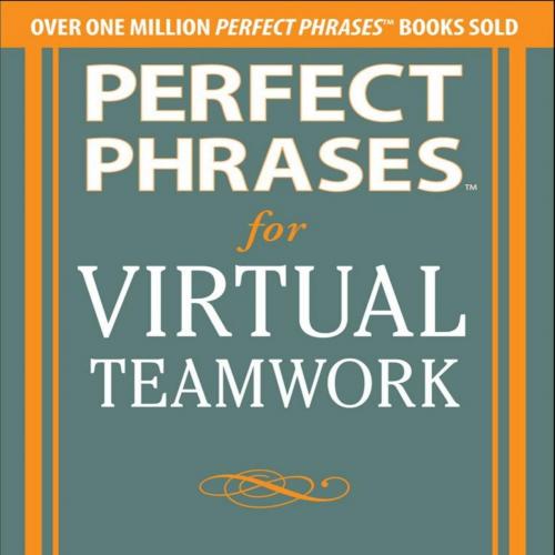 Perfect Phrases for Virtual Teamwork Hundreds of Ready-to-Use Phrases