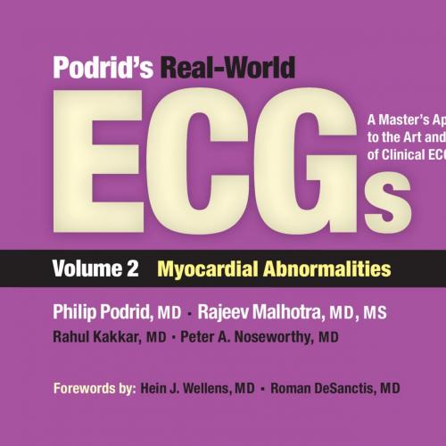 Podrid’s Real-World ECGs A Master’s Approach to the Art and PraClinical ECG Interpretation. Volume 2, Myocardial Abnormalities
