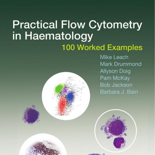Practical Flow Cytometry in Haematology 100 Worked Examples(Original PDF)