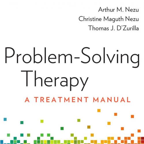 Problem-Solving Therapy A Treatment Manual - Nezu, Arthur M.,D'Zurilla, Thomas.,Nezu, Christine Maguth_