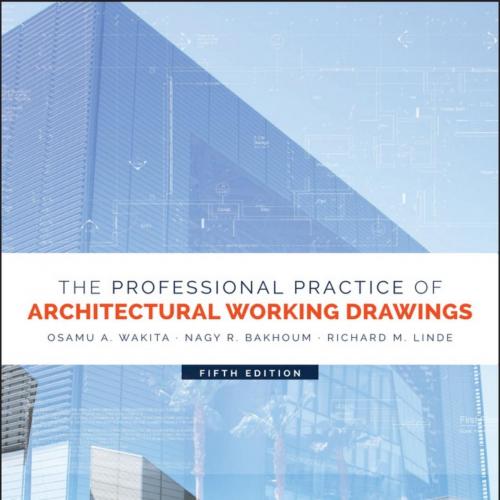 Professional Practice of Architectural Working Drawings 5th Edition, The - Osamu A. Wakita & Nagy R. Bakhoum & Richard M. Linde