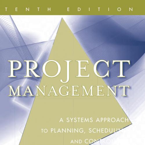 Project Management-A Systems Approach to Planning,Scheduling,and Controlling 10e