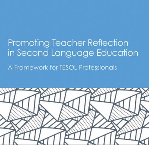 Promoting Teacher Reflection in Second Language Education A Framework for TESOL Professionals