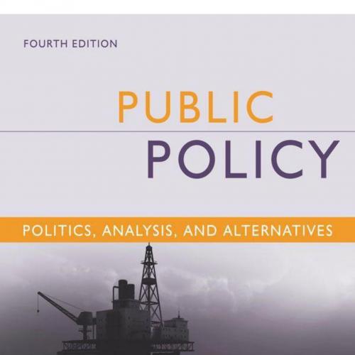 Public Policy Politics, Analysis, and Alternatives, 4th Edition