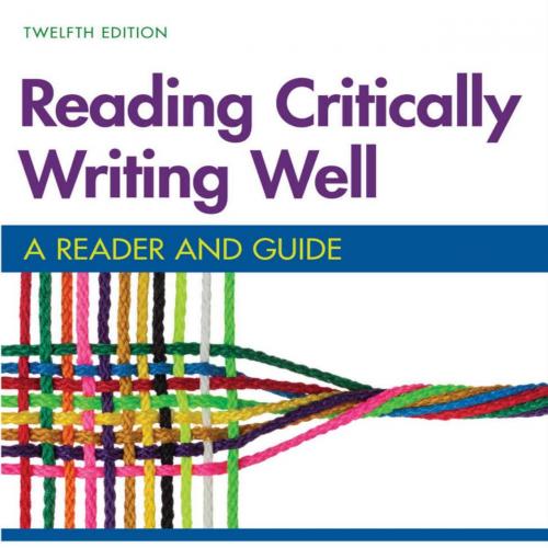 Reading Critically, Writing Well A Reader and Guide 12th