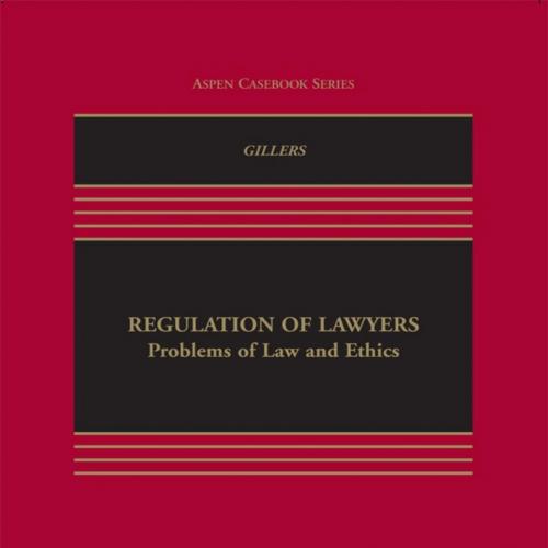 Regulation of Lawyers_ Problems of Law and Ethics (Aspen Casebook Series)-Stephen Gillers-