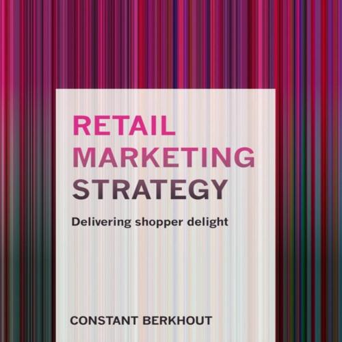 Retail Marketing Strategy Delivering Shopper Delight - Constant Berkhout