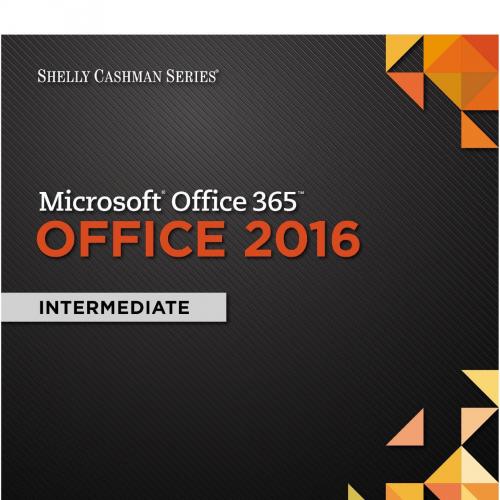Shelly Cashman Series Microsoft Office 365 Office 2016 Intermediate