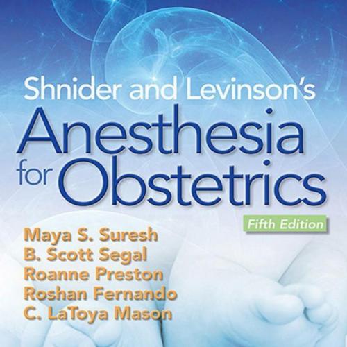 Shnider and Levinson’s Anesthesia for Obstetrics, 5th Edition