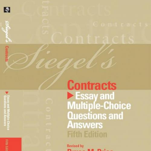 Siegel's Contracts_ Essay and Multiple-Choice Questions and Answers, Fifth Edition