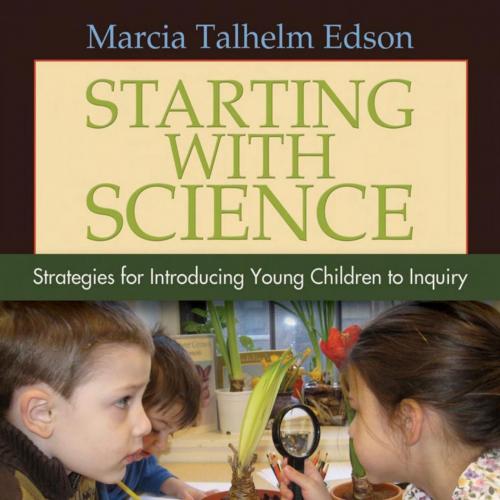 Starting with Science Strategies for Introducing Young Children to Inquiry - Marcia Talhelm Edson