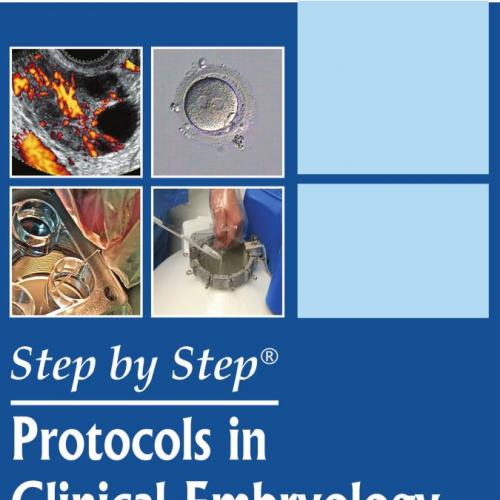 Step by Step(r) Protocols in Clinical Embryology and ART