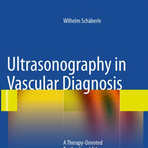 Ultrasonography in Vascular Diagnosis_ A Therapy-Oriented Textbook and Atlas, Second Edition-Wilhelm Schaberle, B. Herwig