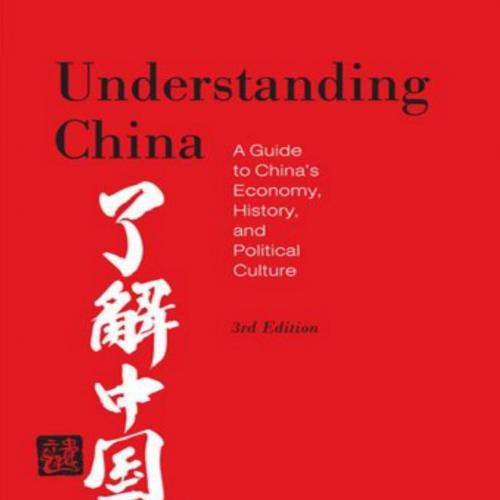 Understanding China [3rd Edition]_ A Guide to China's Economy, History, and Political Culture