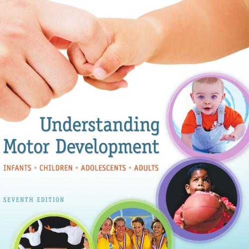 Understanding Motor Development_ Infants, Children, Adolescents, Adults, 7th edition