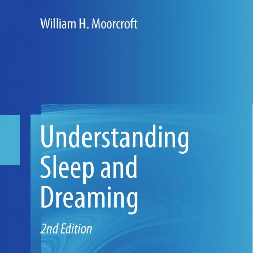 Understanding Sleep and Dreaming - Moorcroft, William H_